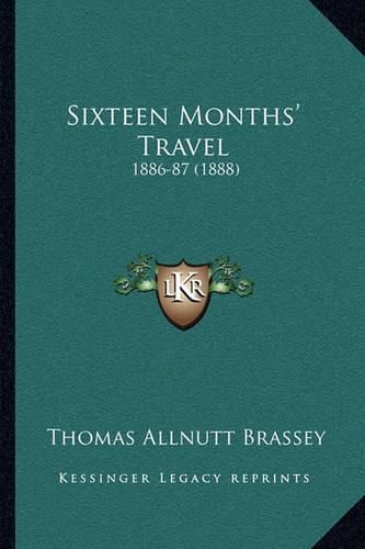 Cover image for Sixteen Months' Travel: 1886-87 (1888)