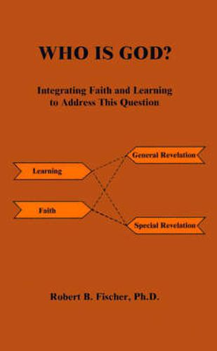 Cover image for Who is God?: Integrating Faith and Learning to Address This Question