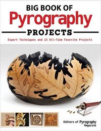 Cover image for Big Book of Pyrography Projects: Expert Techniques and 23 All-Time Favorite Projects