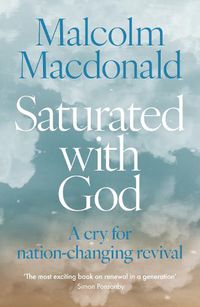 Cover image for Saturated with God: A cry for nation-changing revival