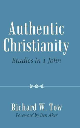 Cover image for Authentic Christianity: Studies in 1 John