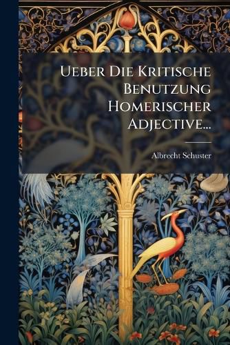 Cover image for Ueber Die Kritische Benutzung Homerischer Adjective...