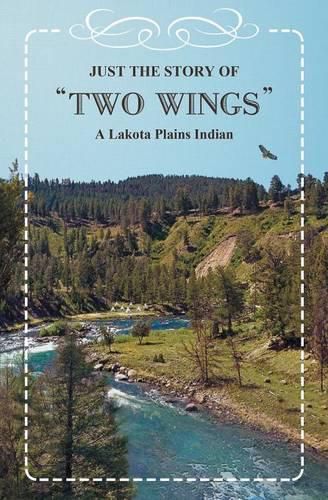 Cover image for Just the Story of Two Wings: A Lakota Plains Indian