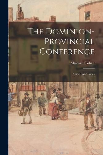 Cover image for The Dominion-provincial Conference; Some Basic Issues