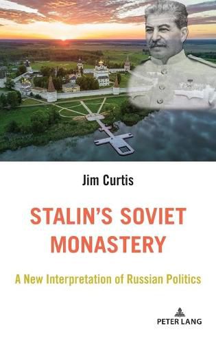 Cover image for Stalin's Soviet Monastery: A New Interpretation of Russian Politics