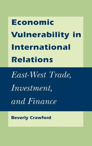 Cover image for Economic Vulnerability in International Relations: East-West Trade, Investment and Finance