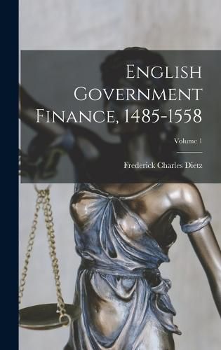 Cover image for English Government Finance, 1485-1558; Volume 1