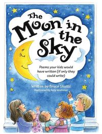 Cover image for The Moon in the Sky: Poems Your Kids Would Have Written (If Only They Could Write)