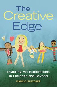 Cover image for The Creative Edge: Inspiring Art Explorations in Libraries and Beyond