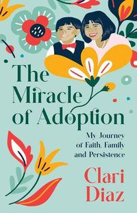 Cover image for The Miracle of Adoption