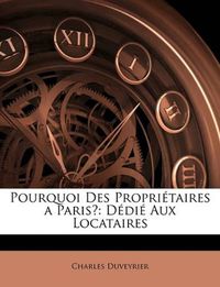 Cover image for Pourquoi Des Propritaires a Paris?: DDI Aux Locataires