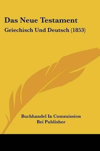Cover image for Das Neue Testament: Griechisch Und Deutsch (1853)