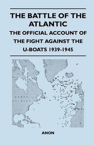 Cover image for The Battle of the Atlantic - The Official Account of the Fight Against the U-Boats 1939-1945