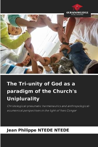Cover image for The Tri-unity of God as a paradigm of the Church's Uniplurality