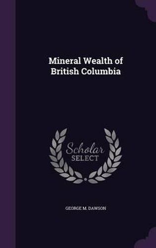 Cover image for Mineral Wealth of British Columbia