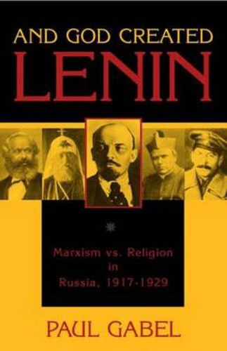 Cover image for And God Created Lenin: Marxism vs Religion In Russia, 1917-1929