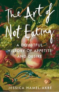 Cover image for The Art of Not Eating