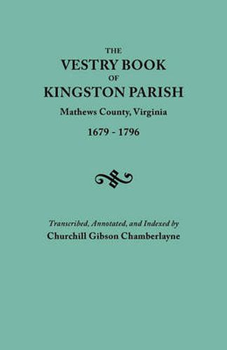 Cover image for The Vestry Book of Kingston Parish, Mathews County, Virginia (until May 1, 1791, Gloucester County), 1679-1796