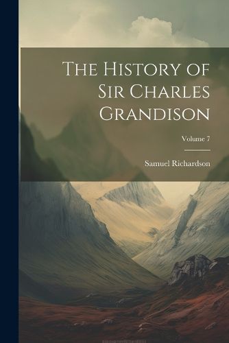 Cover image for The History of Sir Charles Grandison; Volume 7