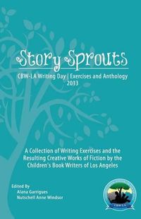 Cover image for Story Sprouts: CBW-LA Writing Day Exercises and Anthology 2013