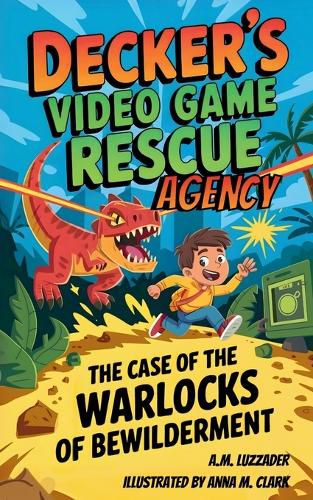 Cover image for Decker's Video Game Rescue Agency: The Case of the Warlocks of Bewilderment