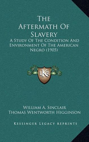 The Aftermath of Slavery: A Study of the Condition and Environment of the American Negro (1905)