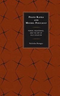 Cover image for Franz Kafka and Michel Foucault: Power, Resistance, and the Art of Self-Creation