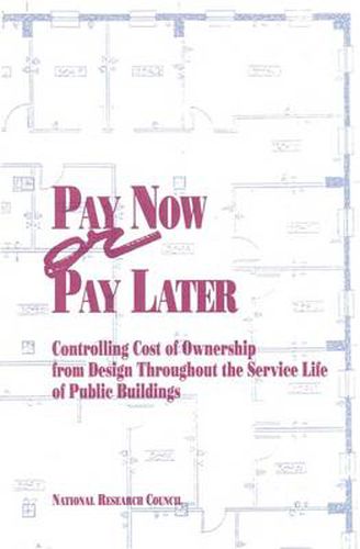 Pay Now or Pay Later: Controlling Cost of Ownership from Design Throughout the Service Life of Public Buildings