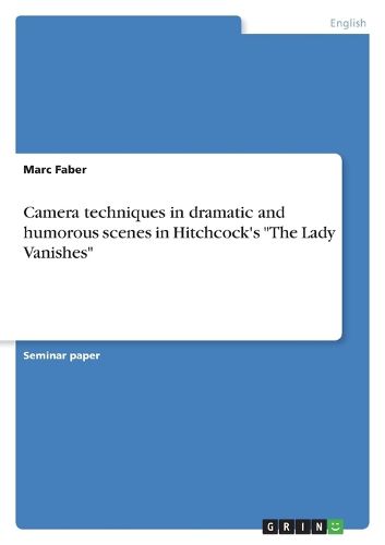 Cover image for Camera techniques in dramatic and humorous scenes in Hitchcock's The Lady Vanishes