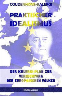Cover image for Praktischer Idealismus: Der Kalergi-Plan zur Zerstoerung der europaischen Voelker