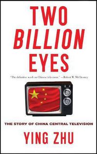 Cover image for Two Billion Eyes: The Story of China Central Television