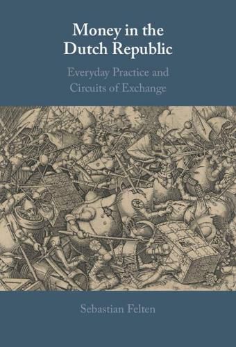 Cover image for Money in the Dutch Republic: Everyday Practice and Circuits of Exchange