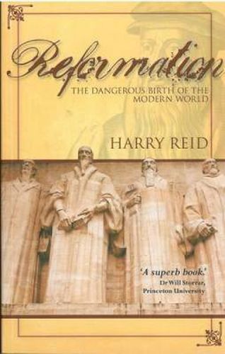 Reformation: The Dangerous Birth of the Modern World