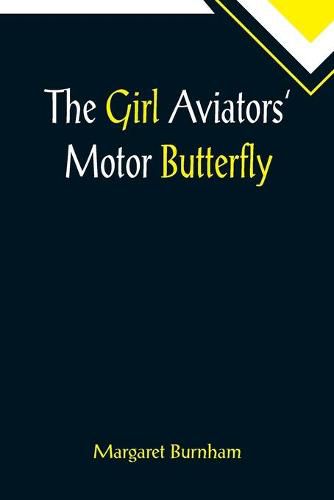 Cover image for The Girl Aviators' Motor Butterfly