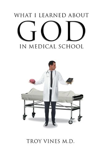 Cover image for What I Learned about God in Medical School