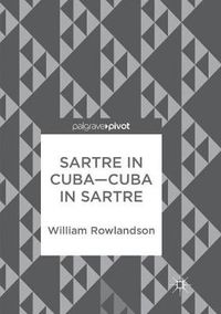 Cover image for Sartre in Cuba-Cuba in Sartre