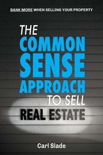 Cover image for The Common Sense Approach To Sell Real Estate: Bank More When Selling Your Property