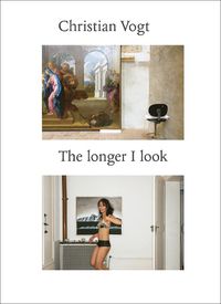 Cover image for Christian Vogt: The Longer I Look