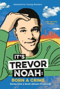Cover image for It's Trevor Noah: Born a Crime: Stories from a South African Childhood (Adapted for Young Readers)