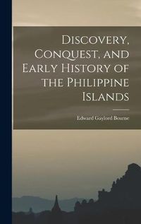 Cover image for Discovery, Conquest, and Early History of the Philippine Islands