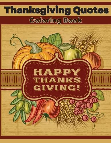 Cover image for Thanksgiving Quotes Coloring Book: Inspirational and Fun Quotes for Adults and Teens Featuring Mandala Flowers and Autumn Designs to Color A Great Book for Stress Relief and Relaxation