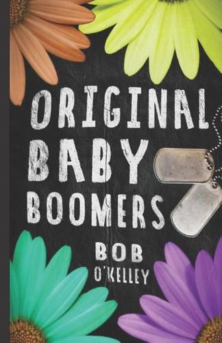 Cover image for The Original Baby Boomer: A story of college life, Vietnam, sex drugs and rock and roll