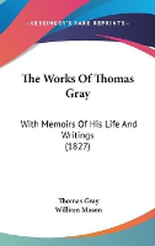 The Works of Thomas Gray: With Memoirs of His Life and Writings (1827)