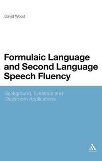 Cover image for Formulaic Language and Second Language Speech Fluency: Background, Evidence and Classroom Applications