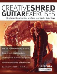 Cover image for Creative Shred Guitar Exercises: 100 Advanced Shred Exercises to Enhance your Creative Guitar Chops