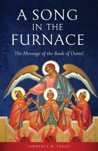 Cover image for A Song in the Furnace: The Message of the Book of Daniel