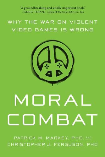 Moral Combat: Why the War on Violent Video Games Is Wrong