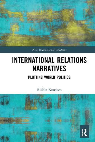 Cover image for International Relations Narratives: Plotting World Politics