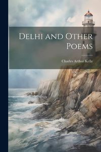 Cover image for Delhi and Other Poems