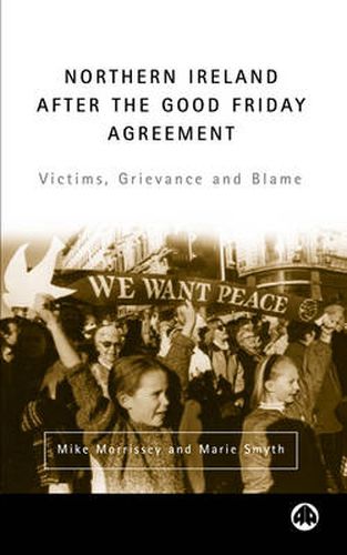 Cover image for Northern Ireland After the Good Friday Agreement: Victims, Grievance and Blame